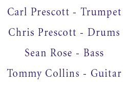 Carl Prescott - Trumpet, Chris Prescott - Drums